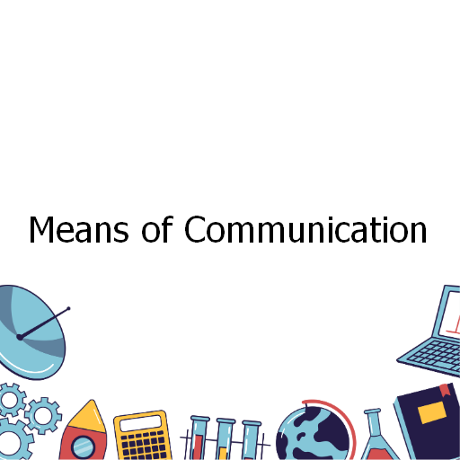 Means of Communication